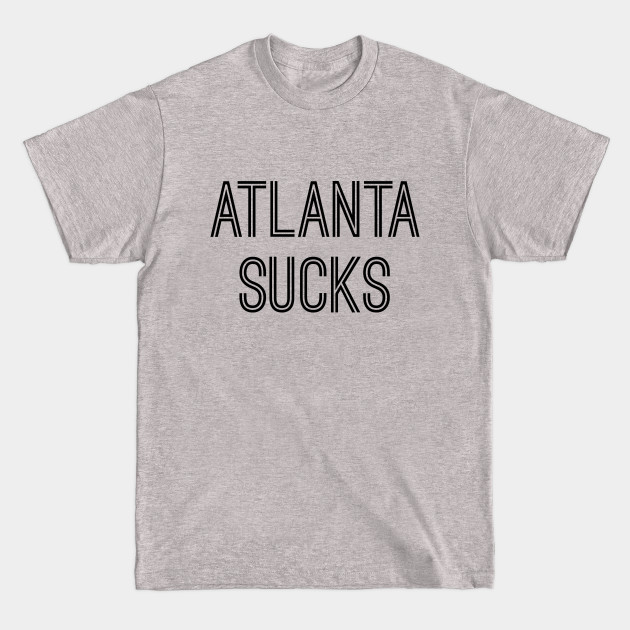 Discover Atlanta Sucks (Black Text) - Atlanta Sucks - T-Shirt