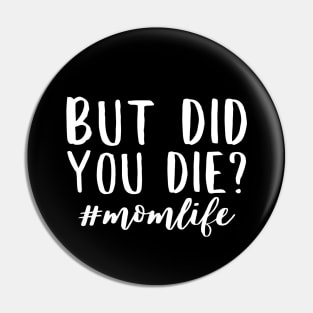 But did you die? momlife funny quote design Pin