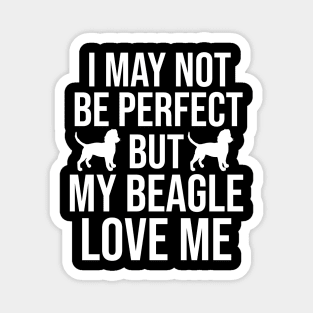 I may not be perfect but my beagle love me Magnet