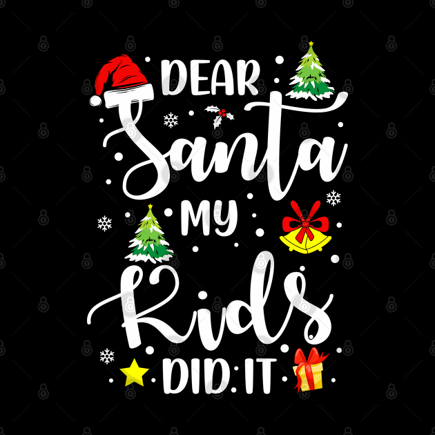 Dear Santa My Kids Did It Funny Xmas Gifts by CoolTees