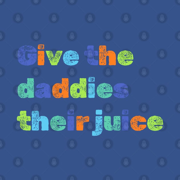 Give the daddies their juice by NomiCrafts