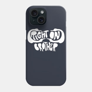 Right on, Brother Phone Case