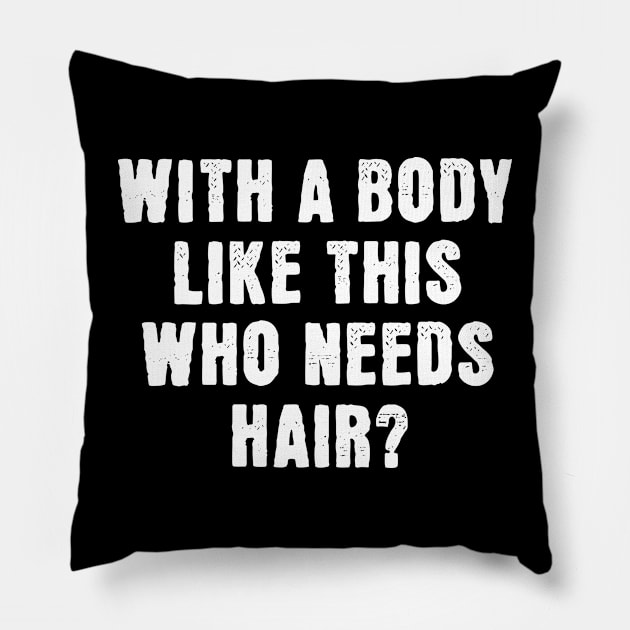 With A Body Like This Who Needs Hair Pillow by Bellinna