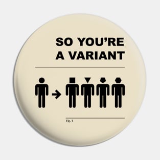 So You're a Variant Pin