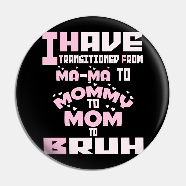 I HAVE TRANSITIONED FROM MA-MA TO MOMMY TO MOM TO BRUH Pin by Darwish