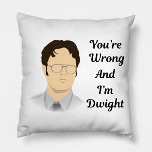 You're Wrong and I'm Dwight Pillow