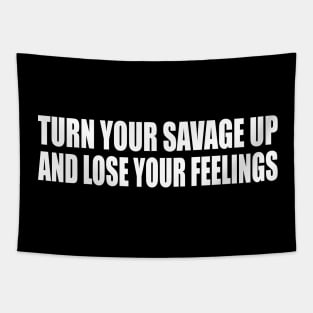 Turn your savage up and lose your feelings Tapestry