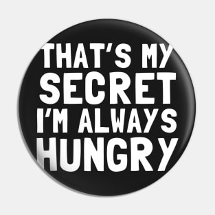 That's My Secret I'm Always Hungry Pin