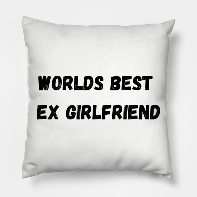 worlds best ex girlfriend Pillow by teespra