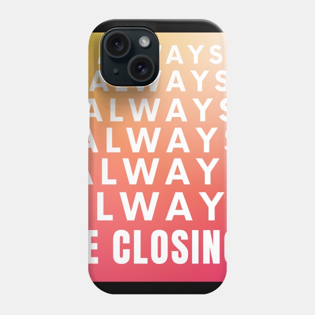 Always, Always, Always be Closing! Phone Case by Closer T-shirts