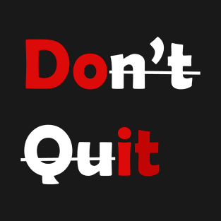 Don't Quit, DO IT. T-Shirt