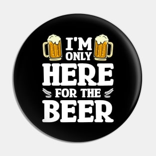 I'm only here for the beer - Funny Hilarious Meme Satire Simple Black and White Beer Lover Gifts Presents Quotes Sayings Pin