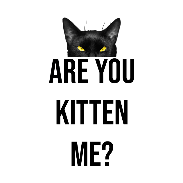 Are you kitten me? by Bomdesignz