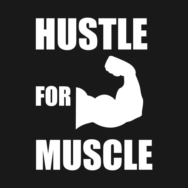 Hustle for Muscle Funny Fitness Gym Weight lifting Bodybuilding Gift by ChrisWilson