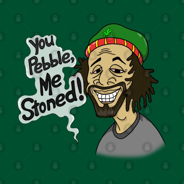 You Pebble Me Stoned by Marshallpro