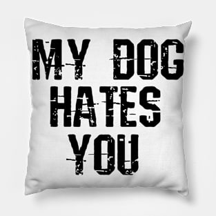My Dog Hates You Pillow