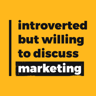 Introverted but willing to discuss marketing (Pure Black Design) T-Shirt