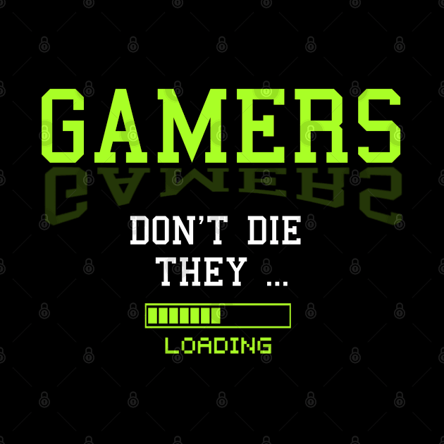 Gamers Don't Die They ..Loading Funny Gaming by BOB