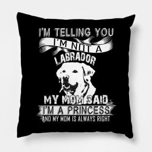 I'm telling you i'm not a labrador Pillow