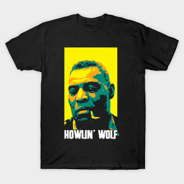 Howlin Wolf Chester Arthur Burnett A Chicago Blues Singer Guitarist And Harmonica Player American Blues Musicican Musician Legends V2 Howlin Wolf T Shirt Teepublic