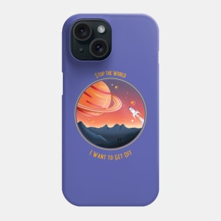 Sci-Fi Stop the World I Want to Get Off Phone Case