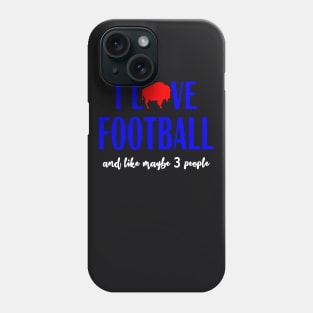 Buffalo Football I Love Football and Like Maybe 3 People Phone Case