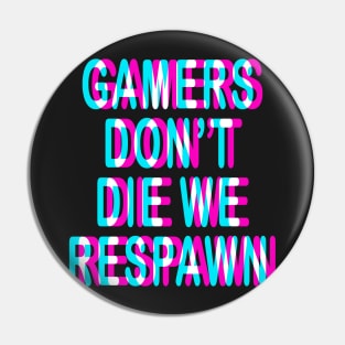 GAMING - GAMERS DON'T DIE WE RESPAWN - TRIPPY 3D Pin