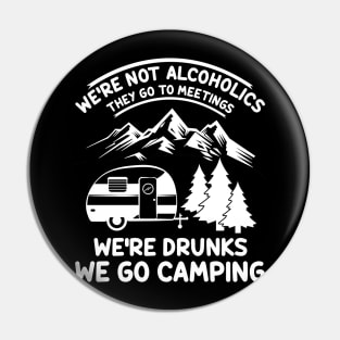 We're Not Alcoholics They Go to Meetings Funny Camping Night Pin