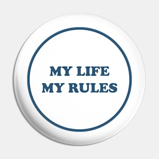 MY LIFE MY RULES Pin