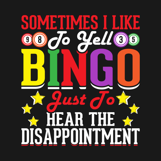 Sometimes I Like To Yell Bingo Just To Hear The Disappointment T shirt For Women by Xamgi