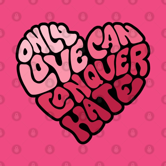 Only Love Can Conquer Hate Word Art by Slightly Unhinged