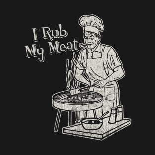 I Rub My Meat T-Shirt