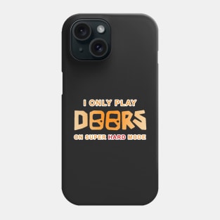 I Only Play Doors On Super Hard Mode Phone Case