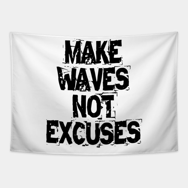 Make Waves Not Excuses Tapestry by Texevod