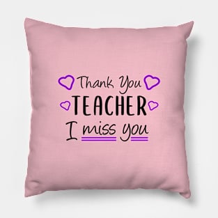 Thank You Teacher I miss You Funny Teacher Gift Pillow
