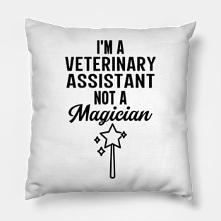 I'm A Veterinary Assistant Not A Magician Pillow