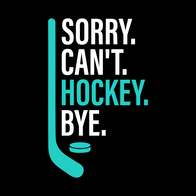 Funny Sorry Can't Hockey Bye Men Smile Gift by sufian