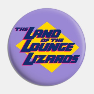 Land Of The Lounge Lizards Pin