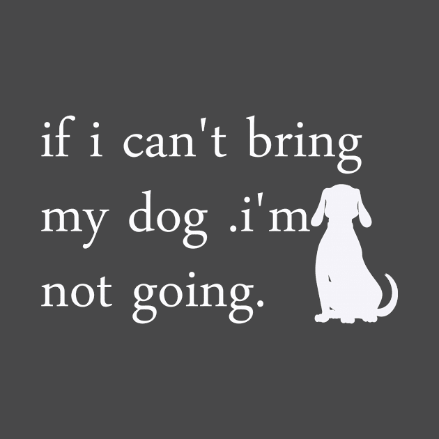 if i can't bring my dog i'm notgoing t-shirt by yassinstore