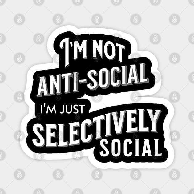 I'm not anti-social I'm just selectively social Magnet by Narilex