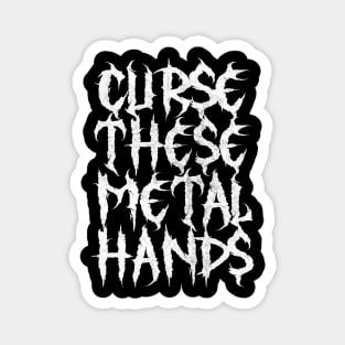 Curse These Metal Hands Magnet