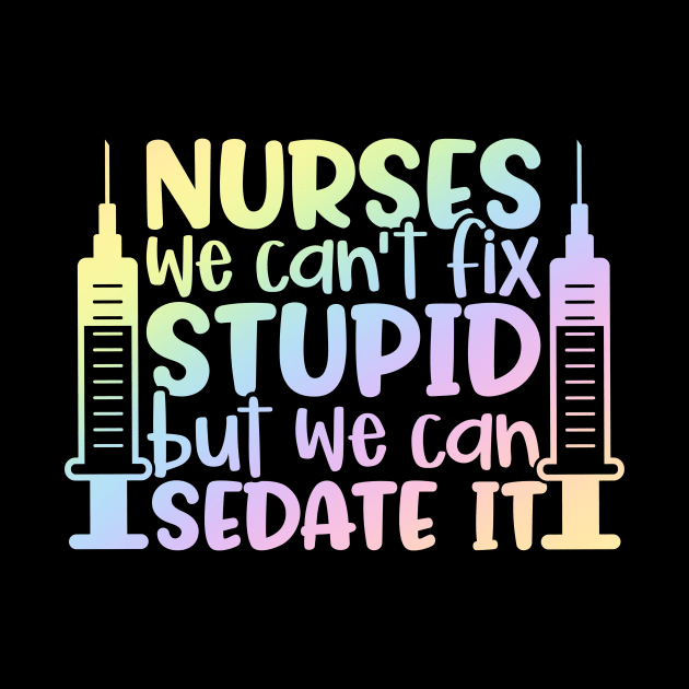 Nurses sedate it - funny nurse joke/pun by PickHerStickers