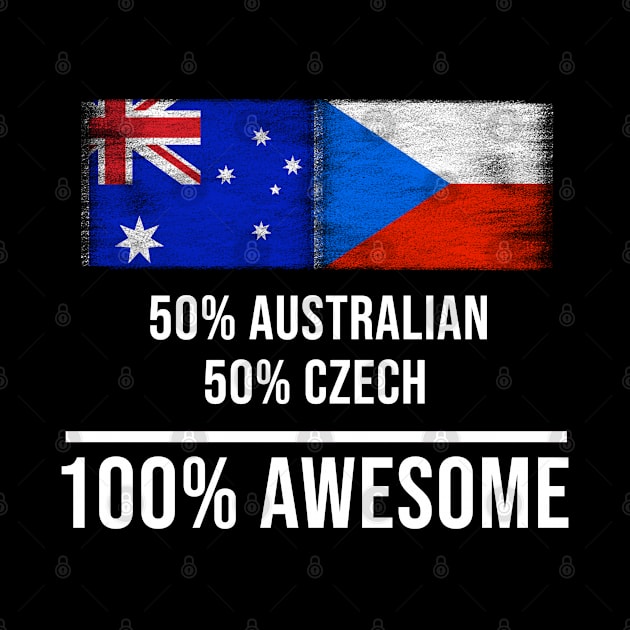 50% Australian 50% Czech 100% Awesome - Gift for Czech Heritage From Czech Republic by Country Flags