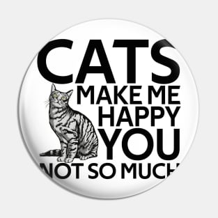 Cats Make Me Happy You Not So Much Pin