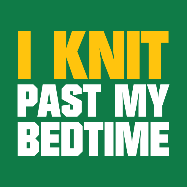 I Knit Past My Bedtime Funny Knitting Quotes Knitting TShirt