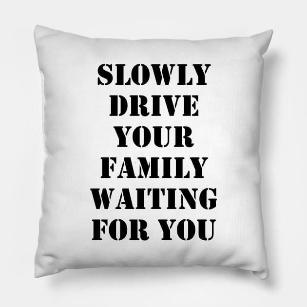 Slowly drive your family waiting for you Pillow by busines_night