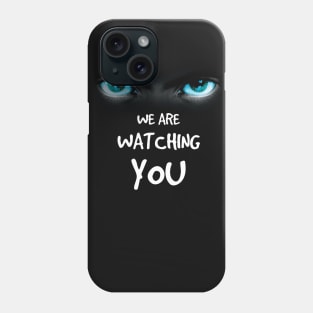 we are watching you Phone Case