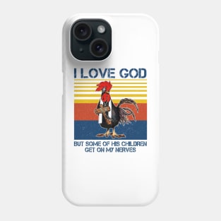 Chicken I Love God But Some Of His Children Get On My Nerves Phone Case