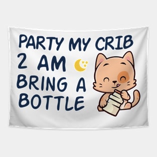 party in my crib 2am bring a bottle,party at my crib bring a bottle,funny baby Tapestry