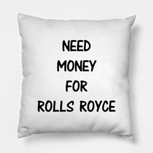 Need Money For Rolls Royce Pillow